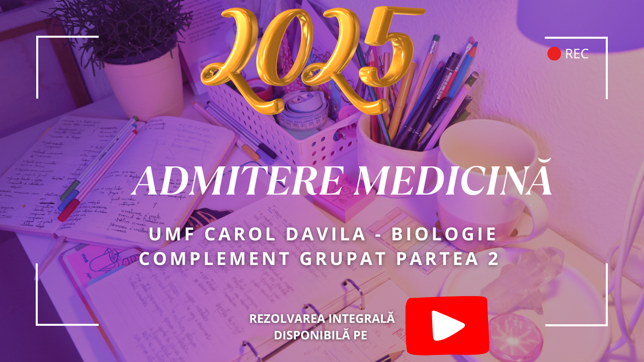 ADMITERE MEDICINĂ 2025 UMF CAROL DAVILA: REZOLVARE SUBIECT BIOLOGIE COMPLEMENT GRUPAT PARTEA 2